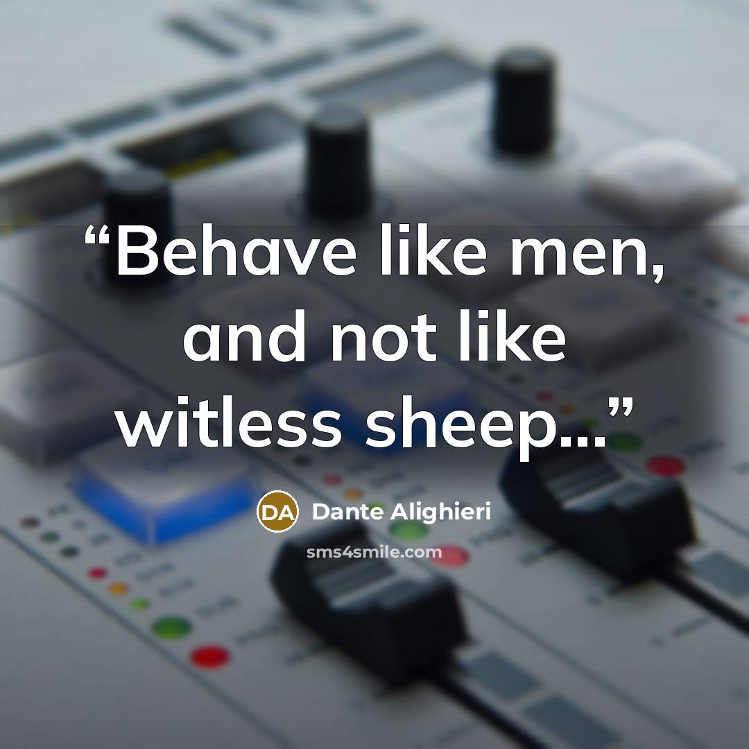 “Behave like men, and not like witless sheep...” quote by Dante Alighieri