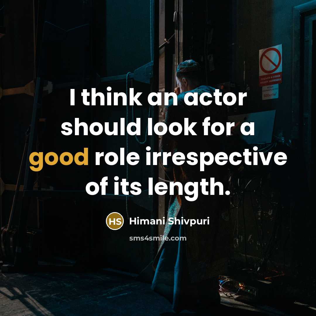 “I think an actor should look for a good role irrespective of its length.” quote by Himani Shivpuri