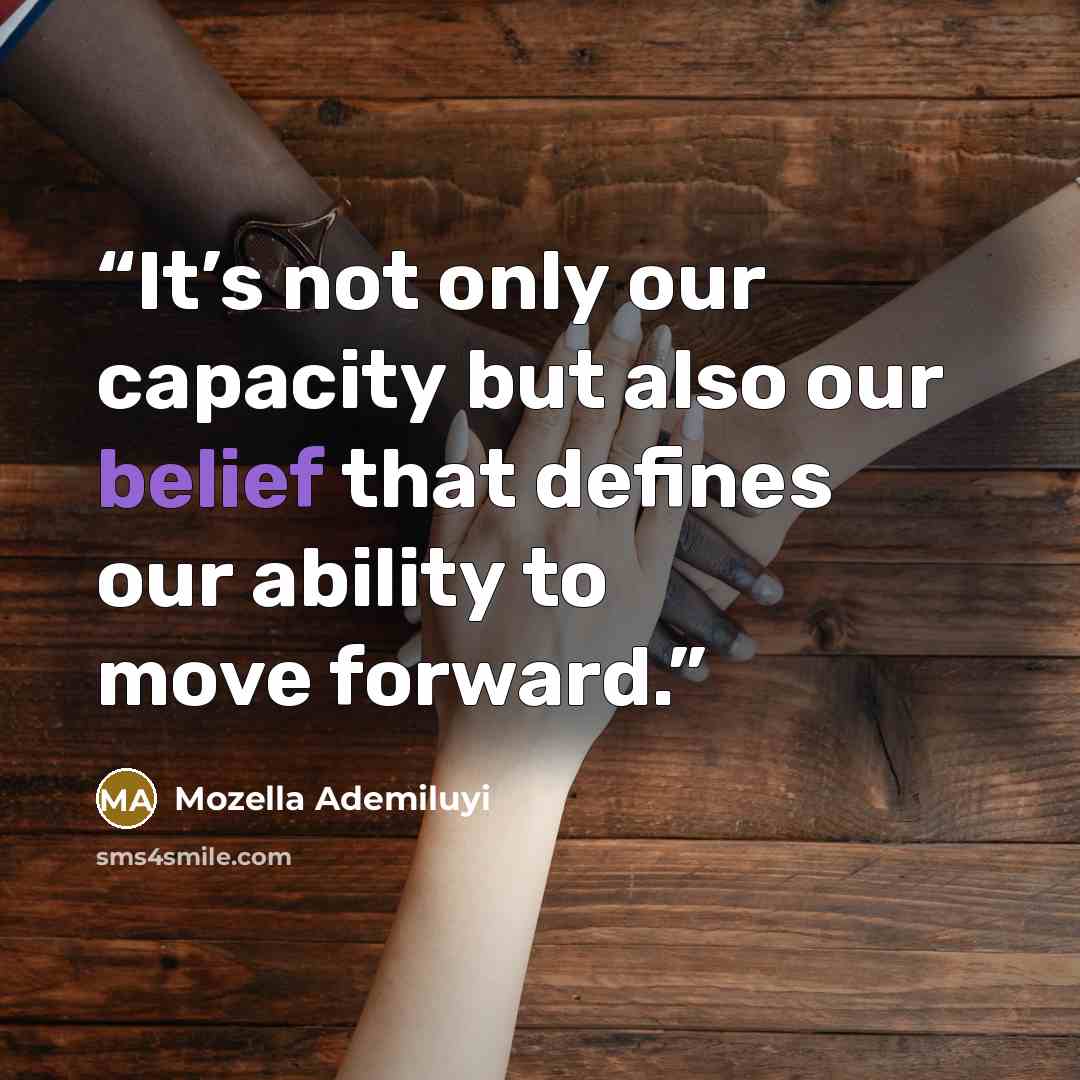 “It’s not only our capacity but also our belief that defines our ability to move forward.” quote by Mozella Ademiluyi