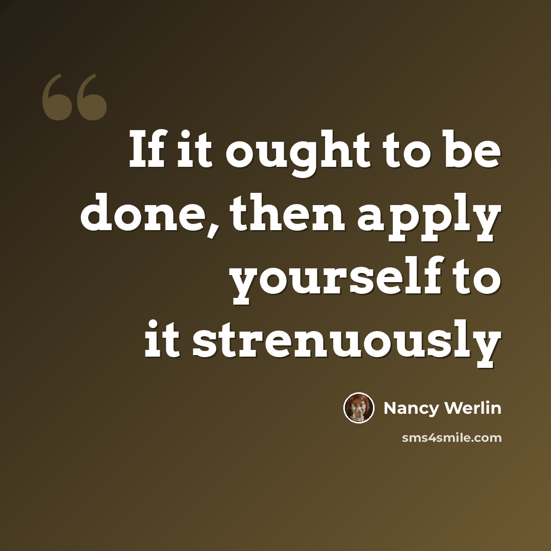 “If it ought to be done, then apply yourself to it strenuously” quote by Nancy Werlin