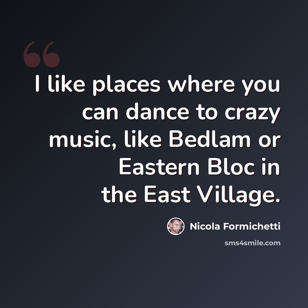 “I like places where you can dance to crazy music, like Bedlam or Eastern Bloc in the East Village.” quote by Nicola Formichetti