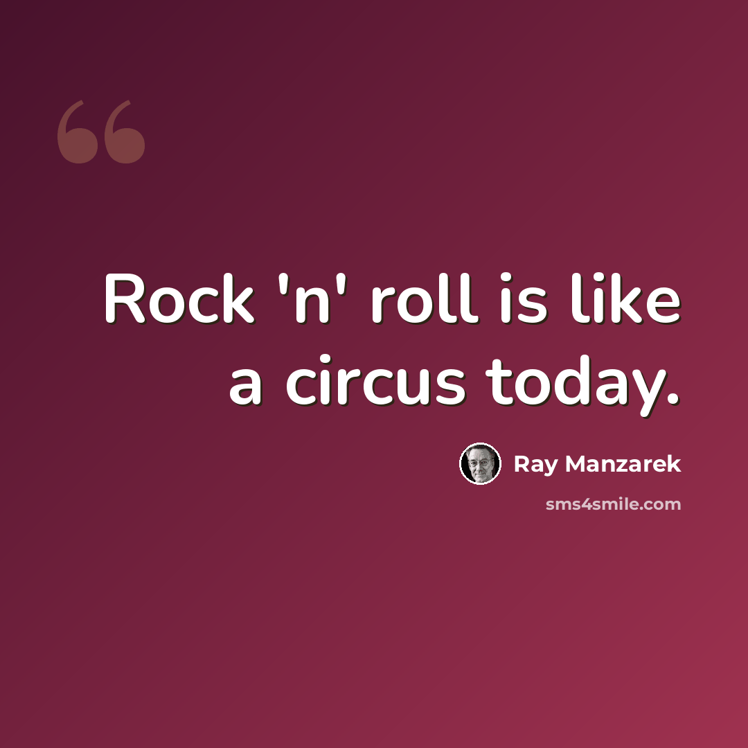 “Rock 'n' roll is like a circus today.” quote by Ray Manzarek