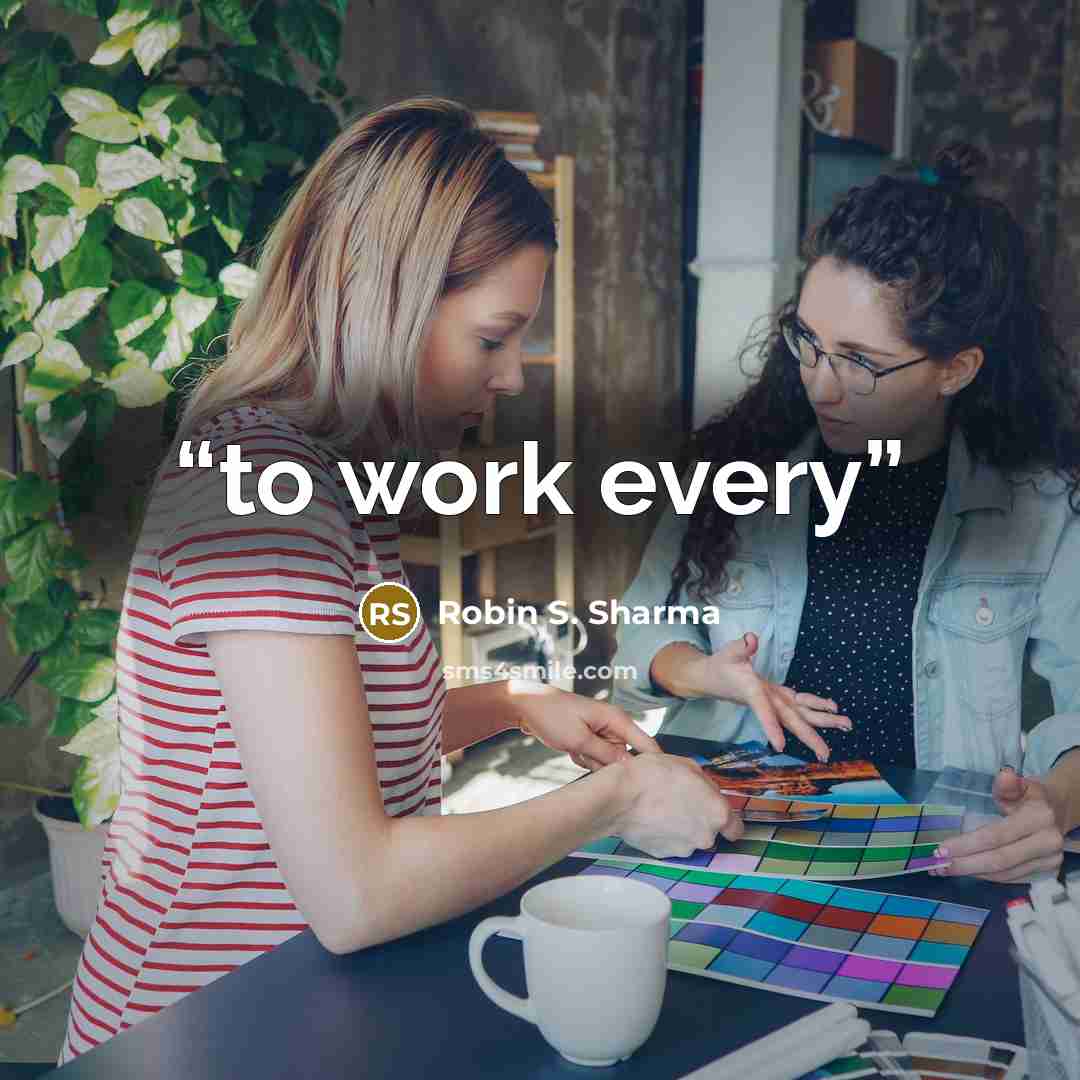 “to work every” quote by Robin S. Sharma