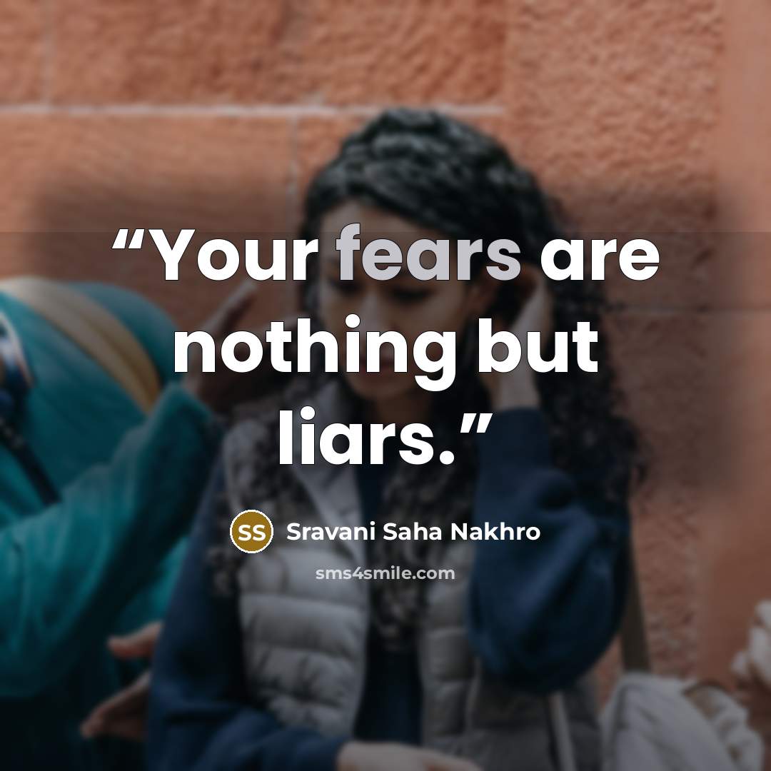 “Your fears are nothing but liars.” quote by Sravani Saha Nakhro