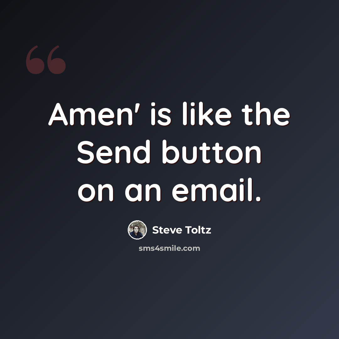 “Amen' is like the Send button on an email.” quote by Steve Toltz