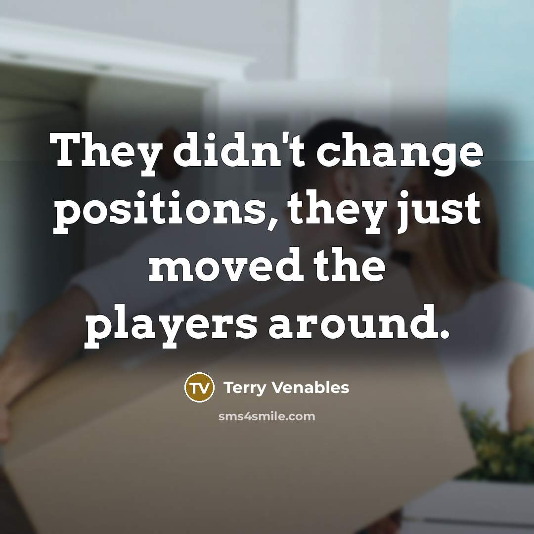 “They didn't change positions, they just moved the players around.” quote by Terry Venables