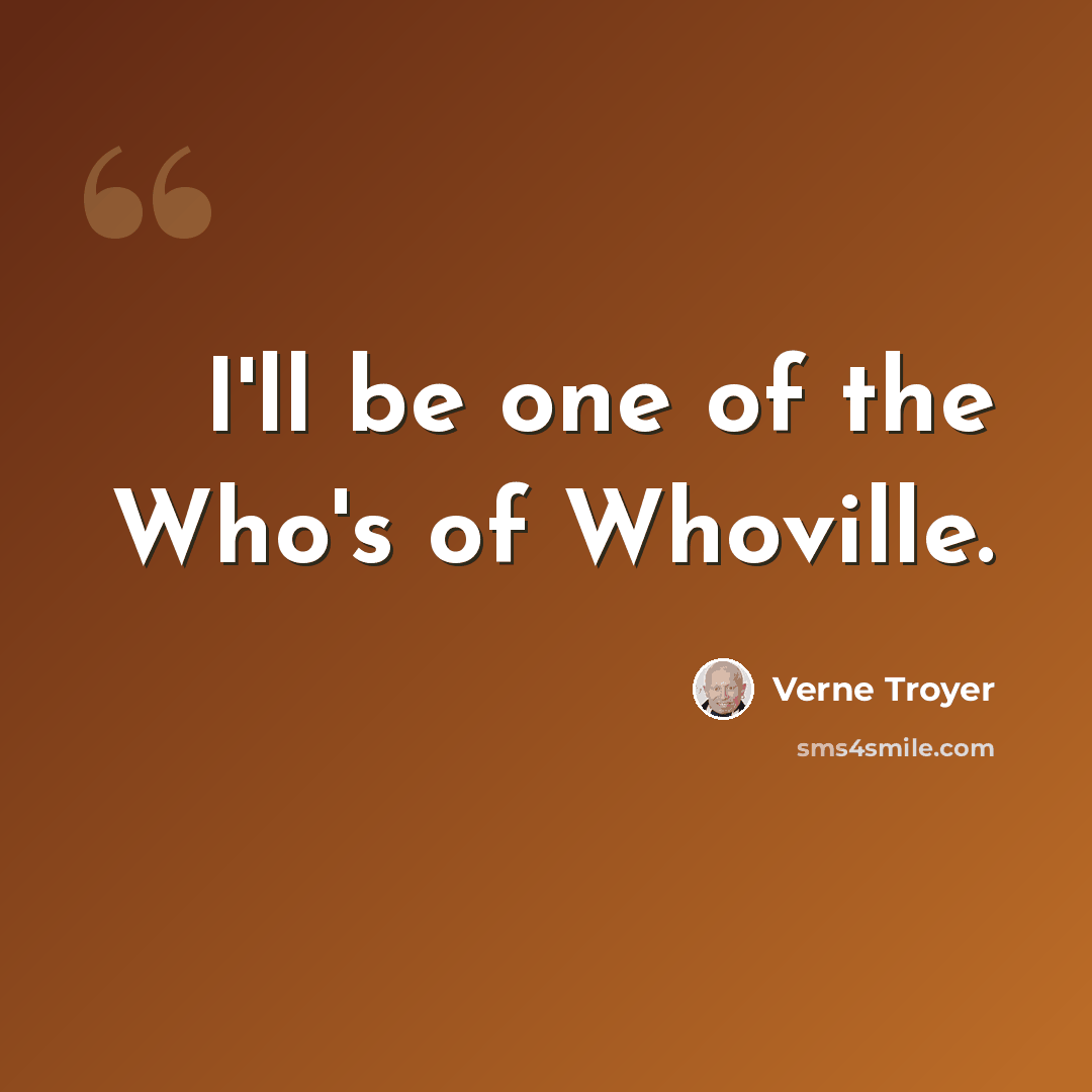 “I'll be one of the Who's of Whoville.” quote by Verne Troyer