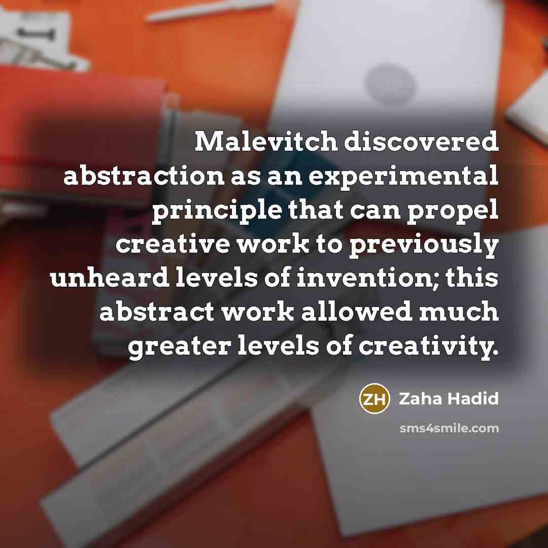 “Malevitch discovered abstraction as an experimental principle that can propel creative work to previously unheard levels of invention; this abstract work allowed much greater levels of creativity.” quote by Zaha Hadid
