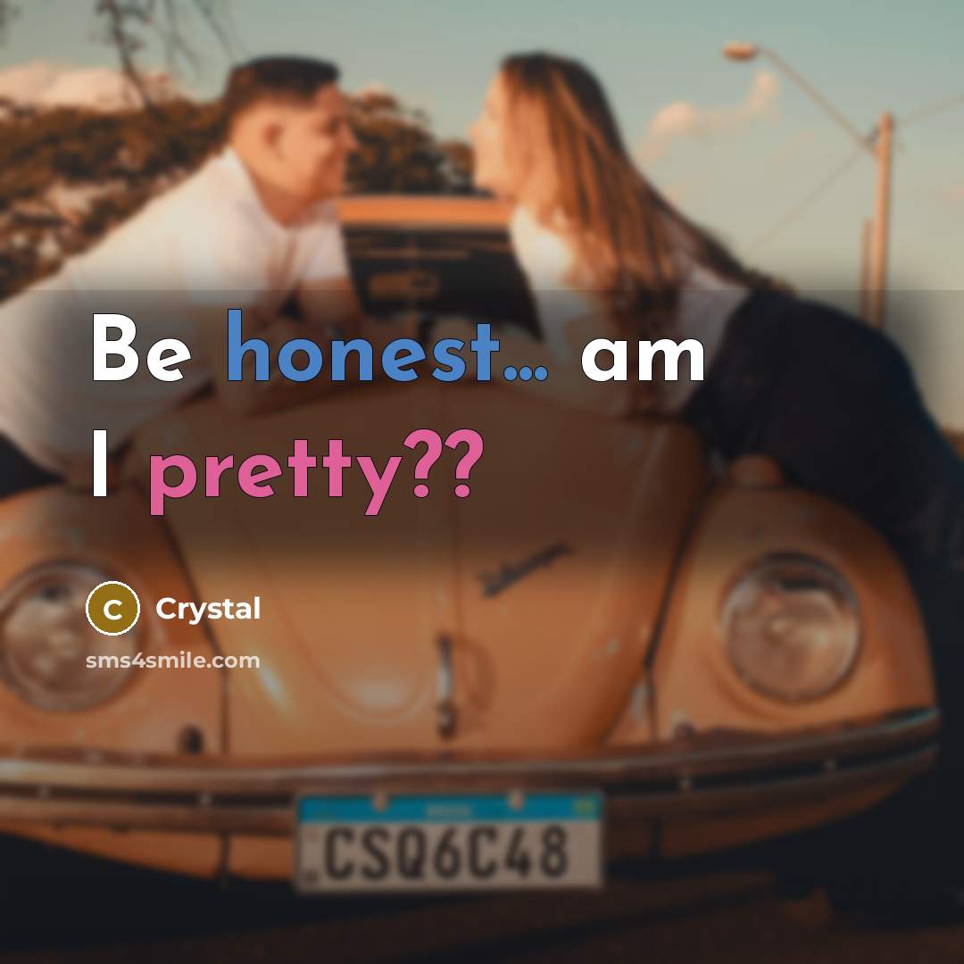“Be honest... am I pretty??” quote by Crystal