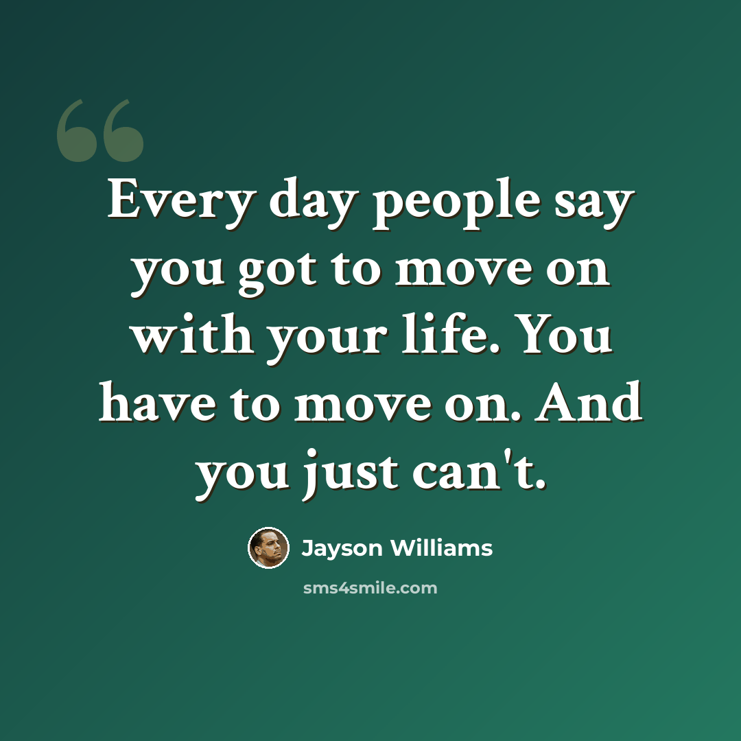 “Every day people say you got to move on with your life. You have to move on. And you just can't.” quote by Jayson Williams