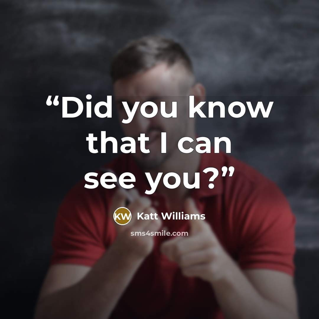 “Did you know that I can see you?” quote by Katt Williams