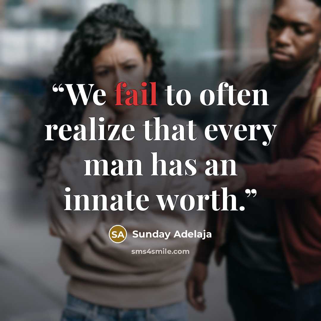 “We fail to often realize that every man has an innate worth.” quote by Sunday Adelaja