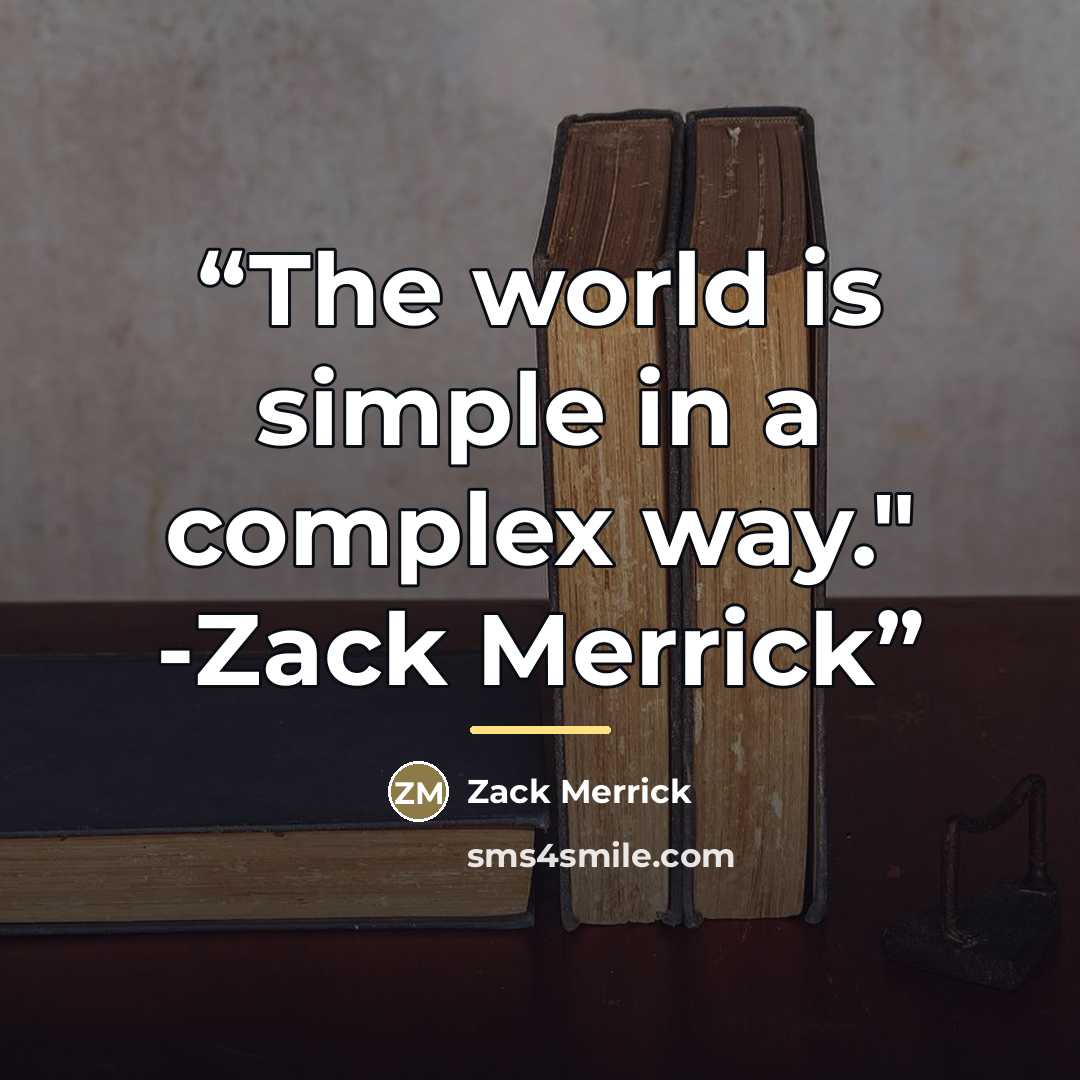 “The world is simple in a complex way." -Zack Merrick” quote by Zack Merrick