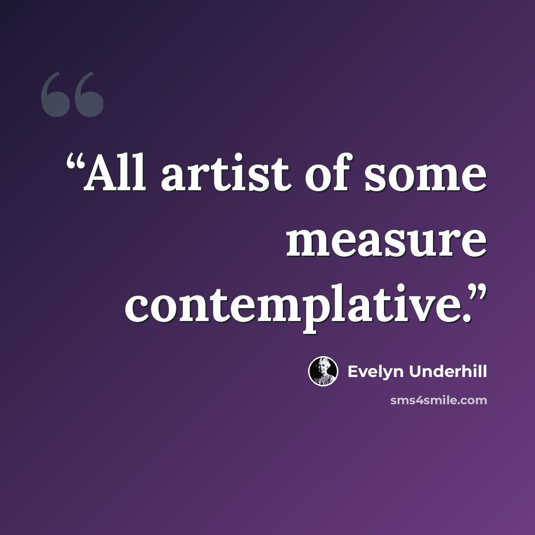 “All artist of some measure contemplative.” quote by Evelyn Underhill