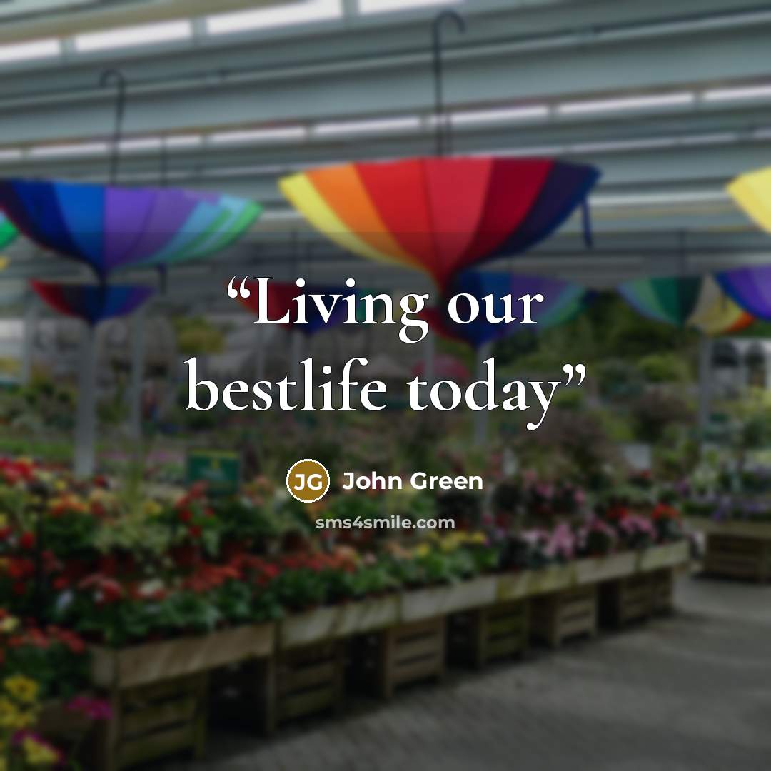 “Living our bestlife today” quote by John Green