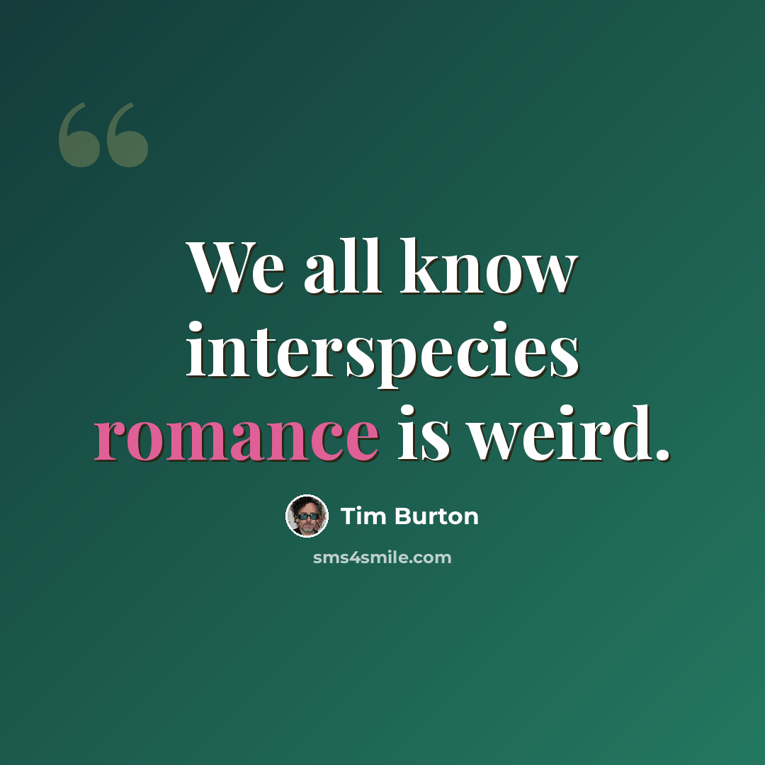 “We all know interspecies romance is weird.” quote by Tim Burton