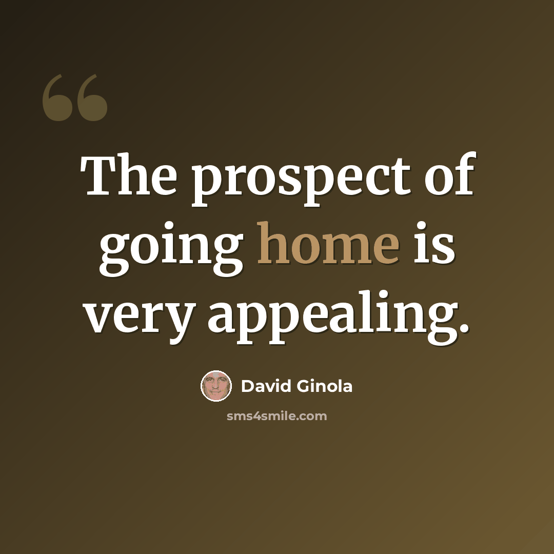 “The prospect of going home is very appealing.” quote by David Ginola