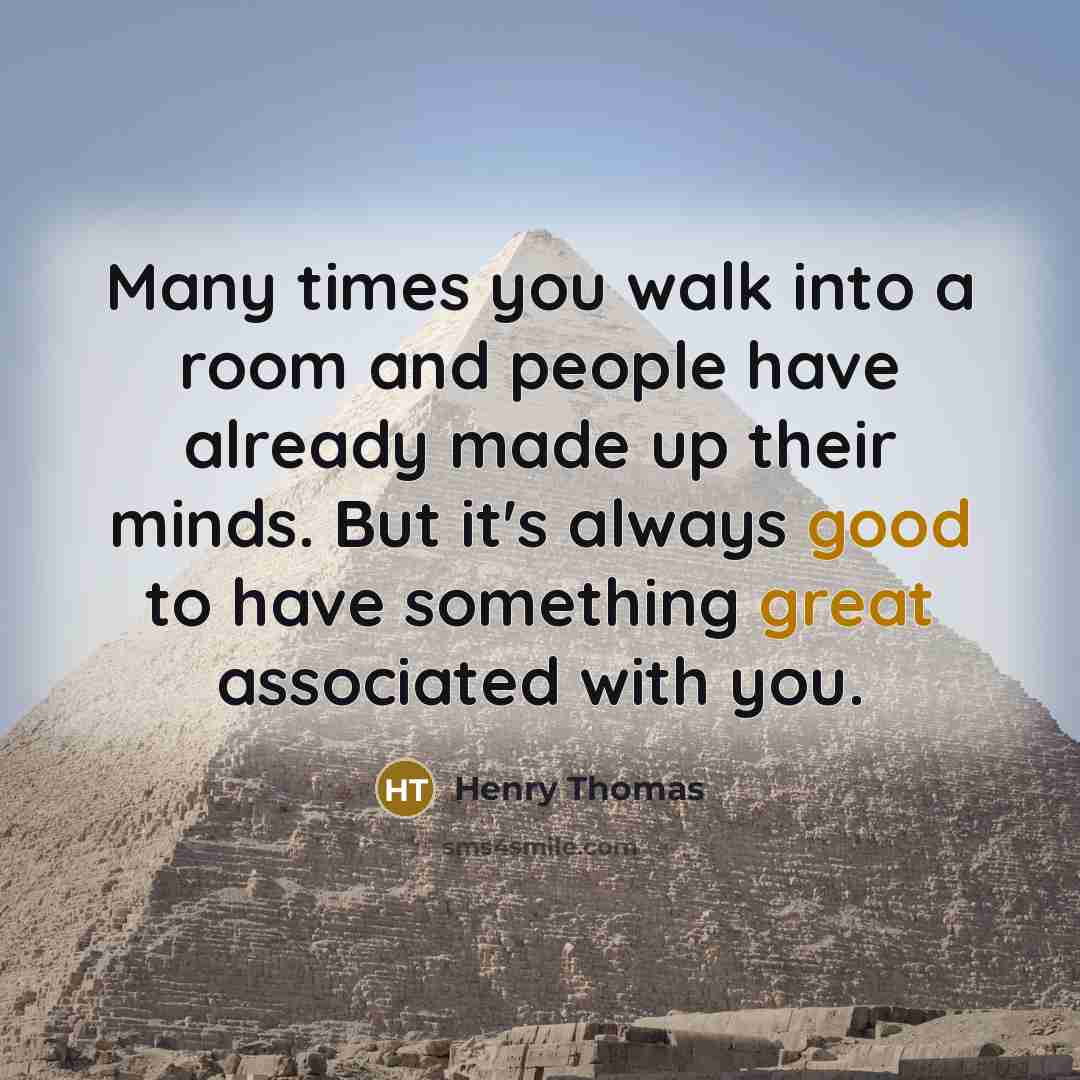 “Many times you walk into a room and people have already made up their minds. But it's always good to have something great associated with you.” quote by Henry Thomas