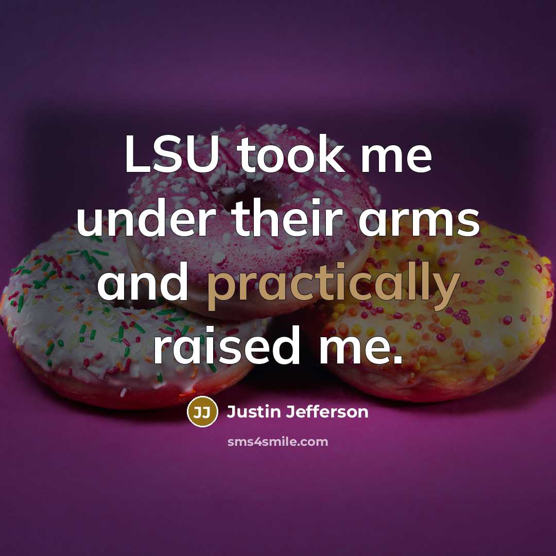 “LSU took me under their arms and practically raised me.” quote by Justin Jefferson