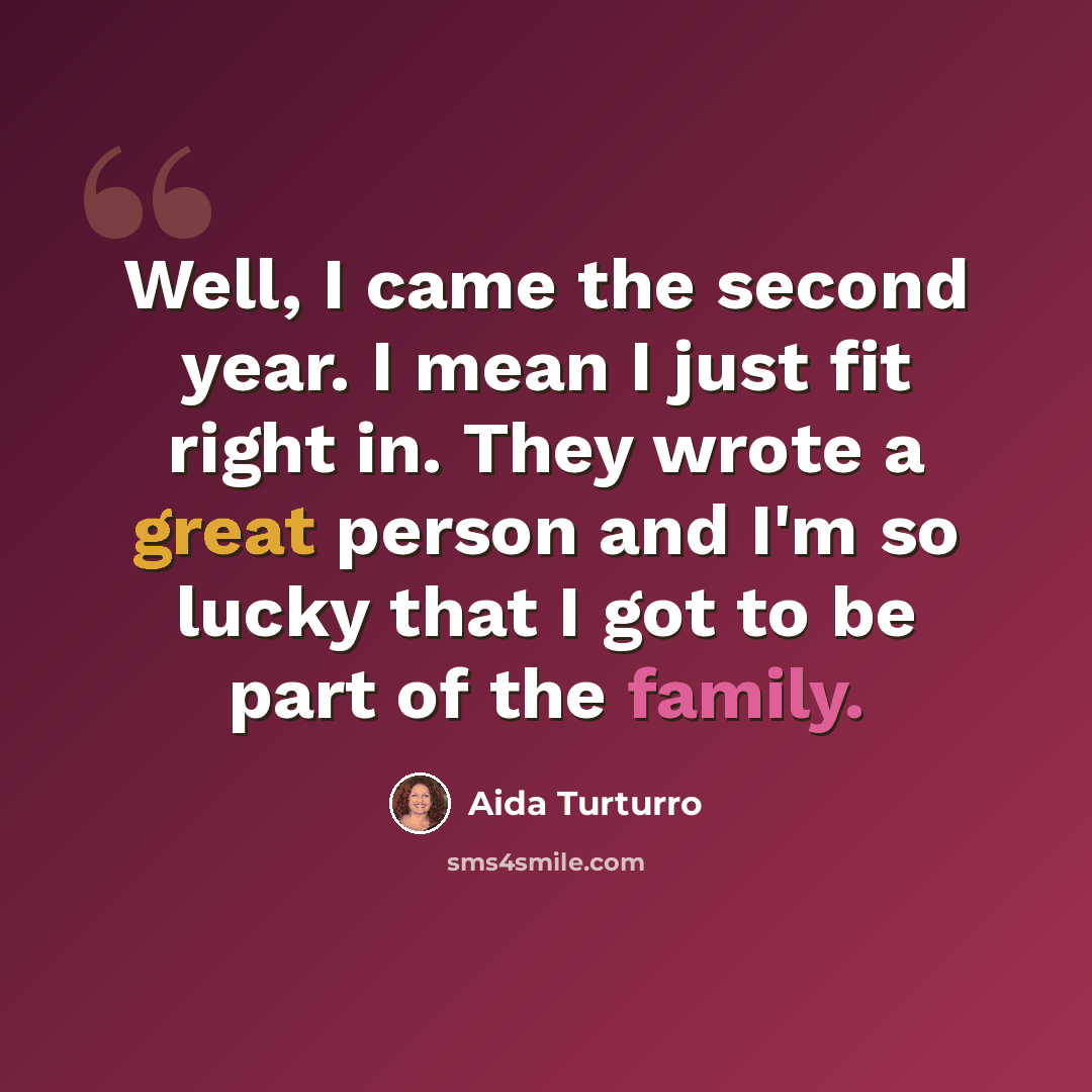 “Well, I came the second year. I mean I just fit right in. They wrote a great person and I'm so lucky that I got to be part of the family.” quote by Aida Turturro