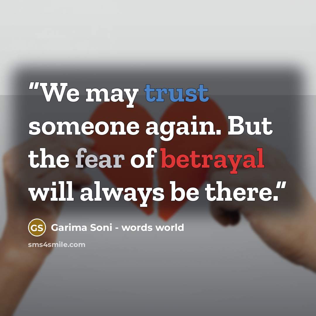 “We may trust someone again. But the fear of betrayal will always be there.” quote by Garima Soni - words world
