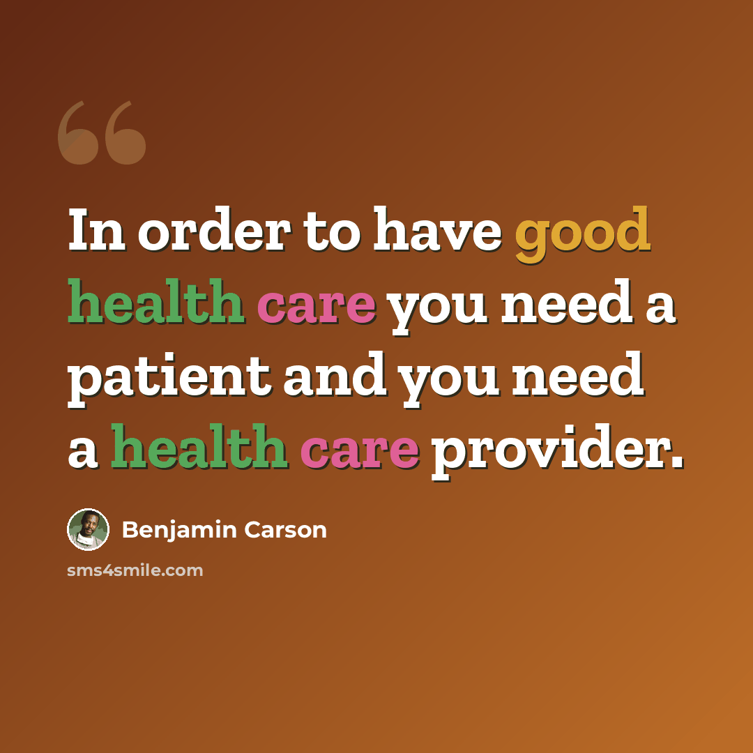 “In order to have good health care you need a patient and you need a health care provider.” quote by Benjamin Carson