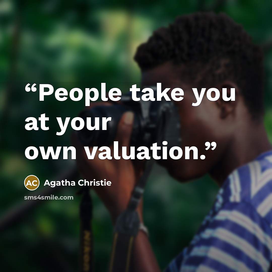“People take you at your own valuation.” quote by Agatha Christie