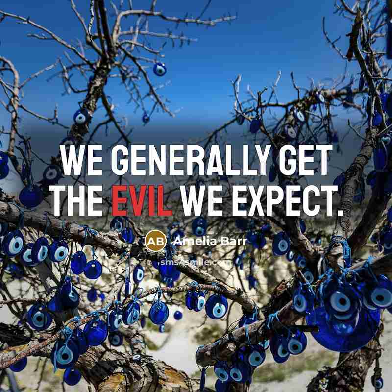 “We generally get the evil we expect.” quote by Amelia Barr