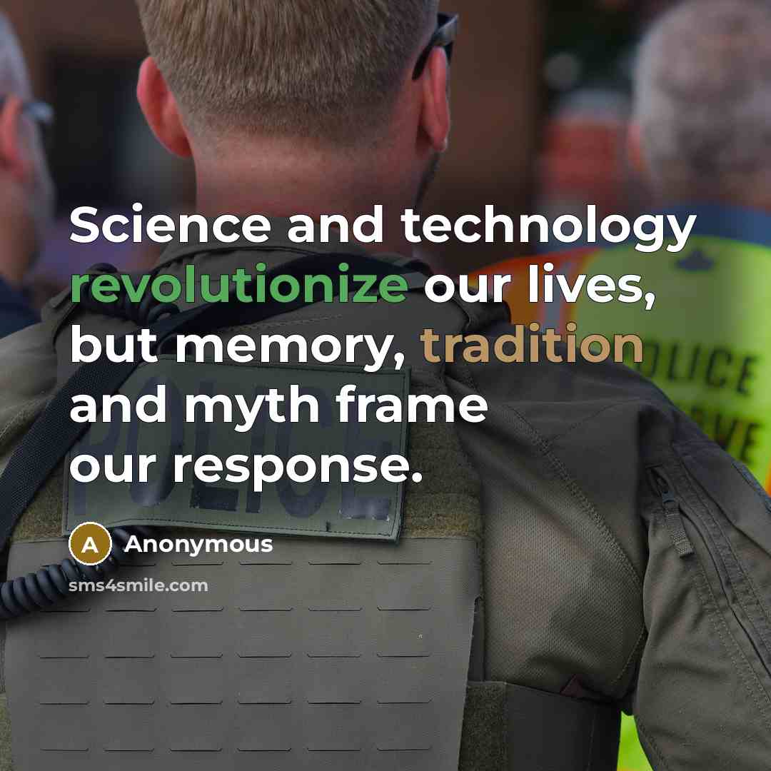 “Science and technology revolutionize our lives, but memory, tradition and myth frame our response.” quote by Anonymous