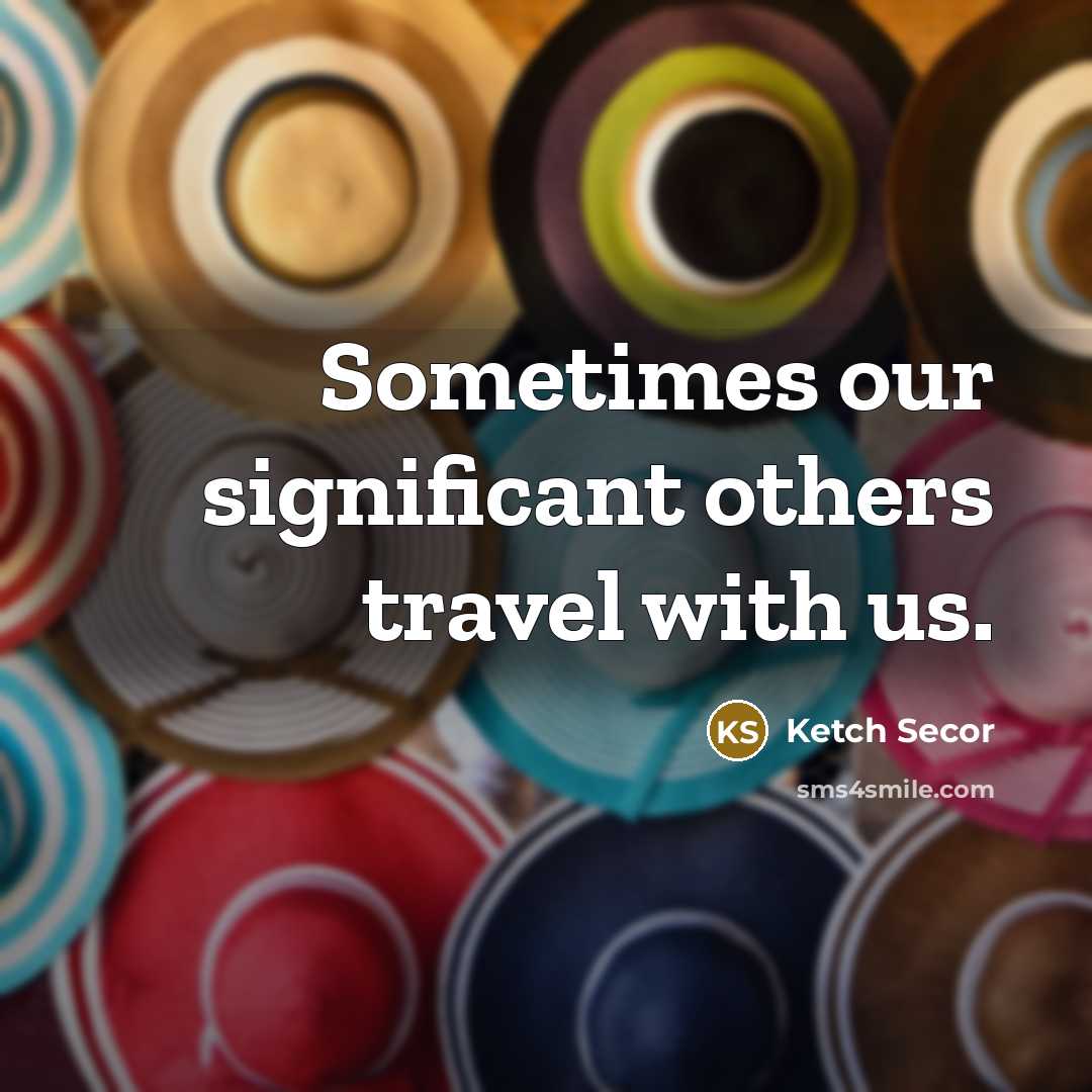 “Sometimes our significant others travel with us.” quote by Ketch Secor