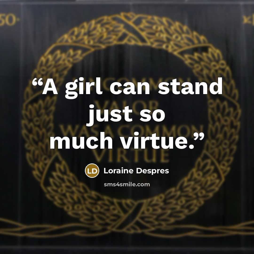 “A girl can stand just so much virtue.” quote by Loraine Despres