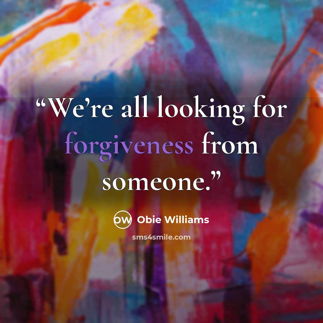 “We’re all looking for forgiveness from someone.” quote by Obie Williams