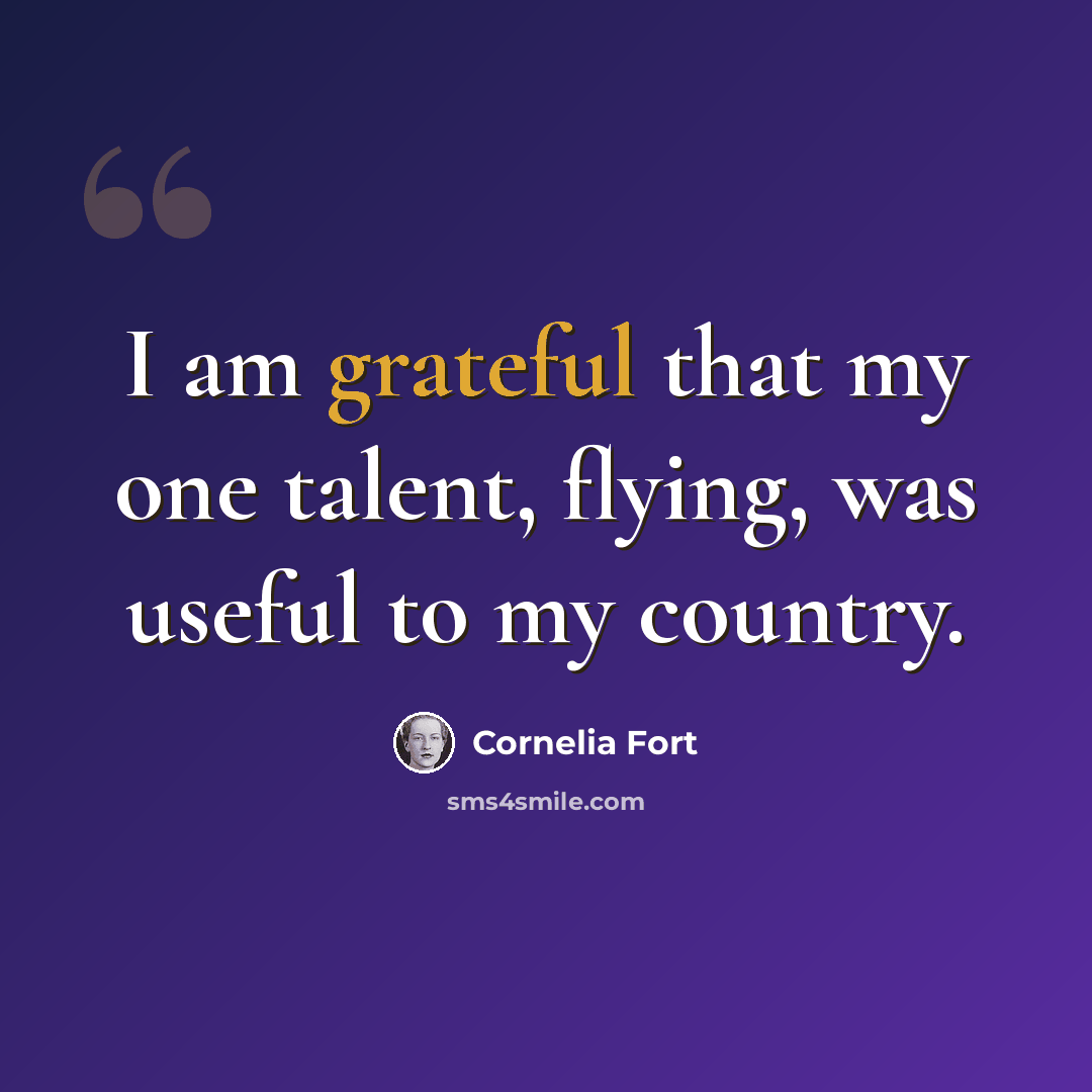 “I am grateful that my one talent, flying, was useful to my country.” quote by Cornelia Fort