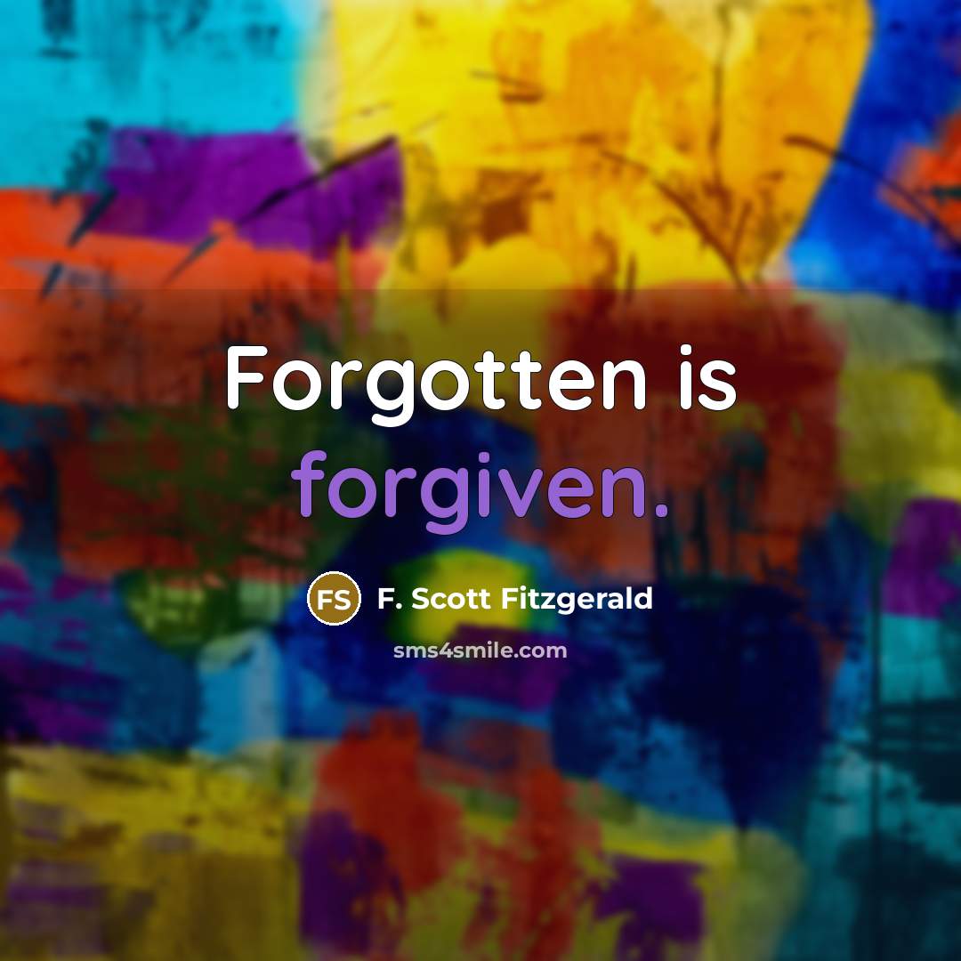 “Forgotten is forgiven.” quote by F. Scott Fitzgerald