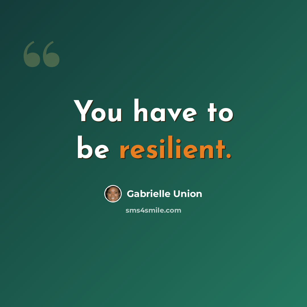 “You have to be resilient.” quote by Gabrielle Union