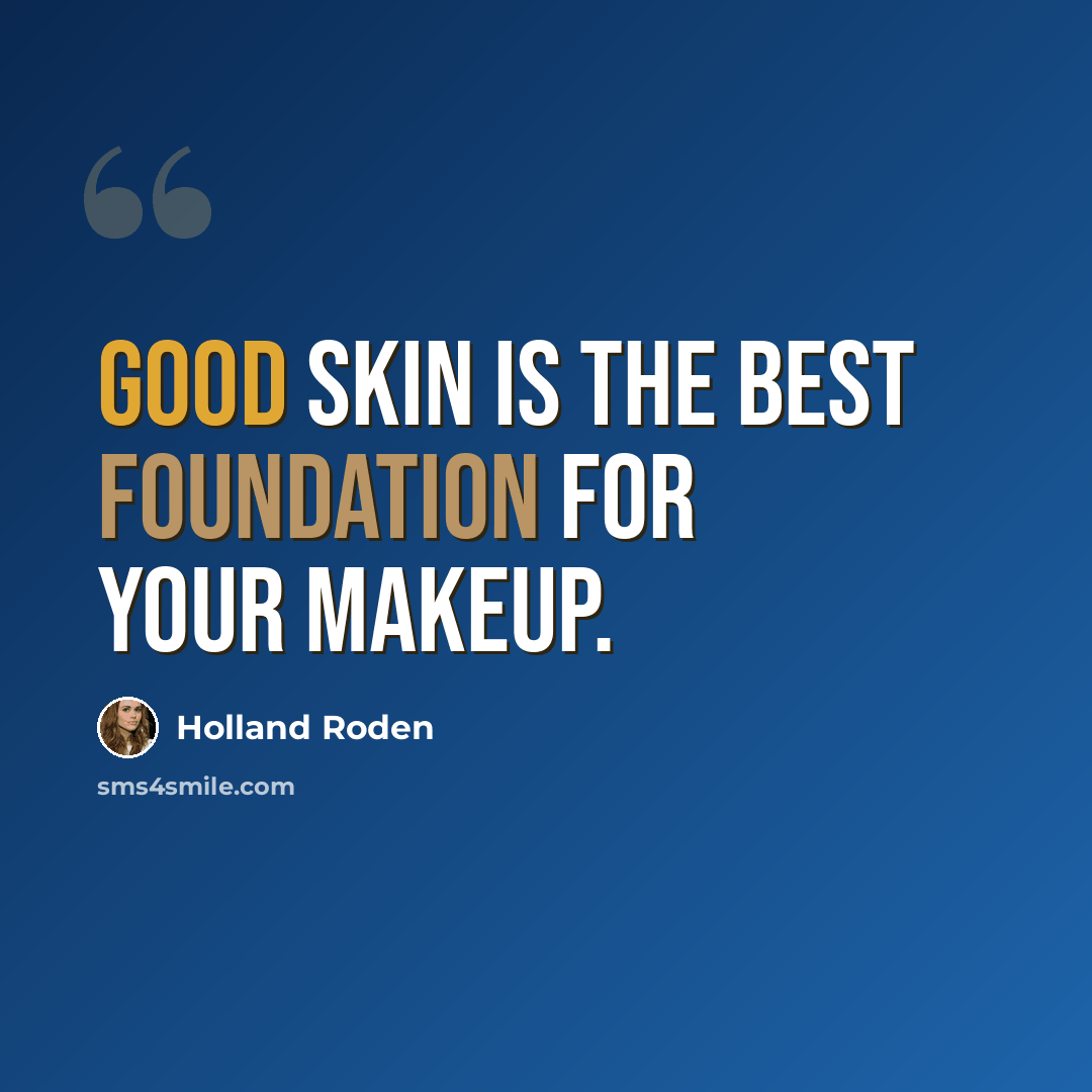 “Good skin is the best foundation for your makeup.” quote by Holland Roden
