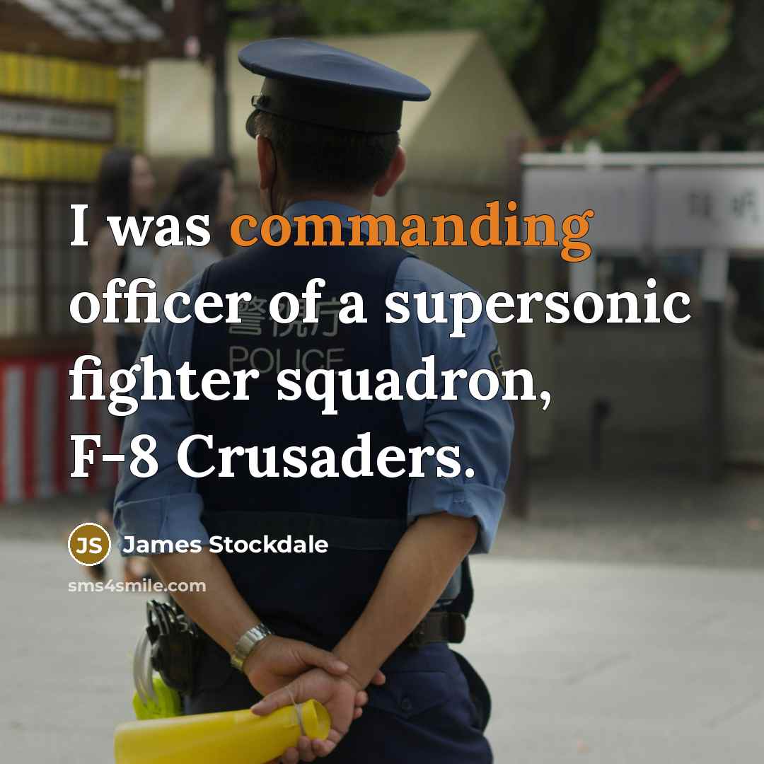 “I was commanding officer of a supersonic fighter squadron, F-8 Crusaders.” quote by James Stockdale