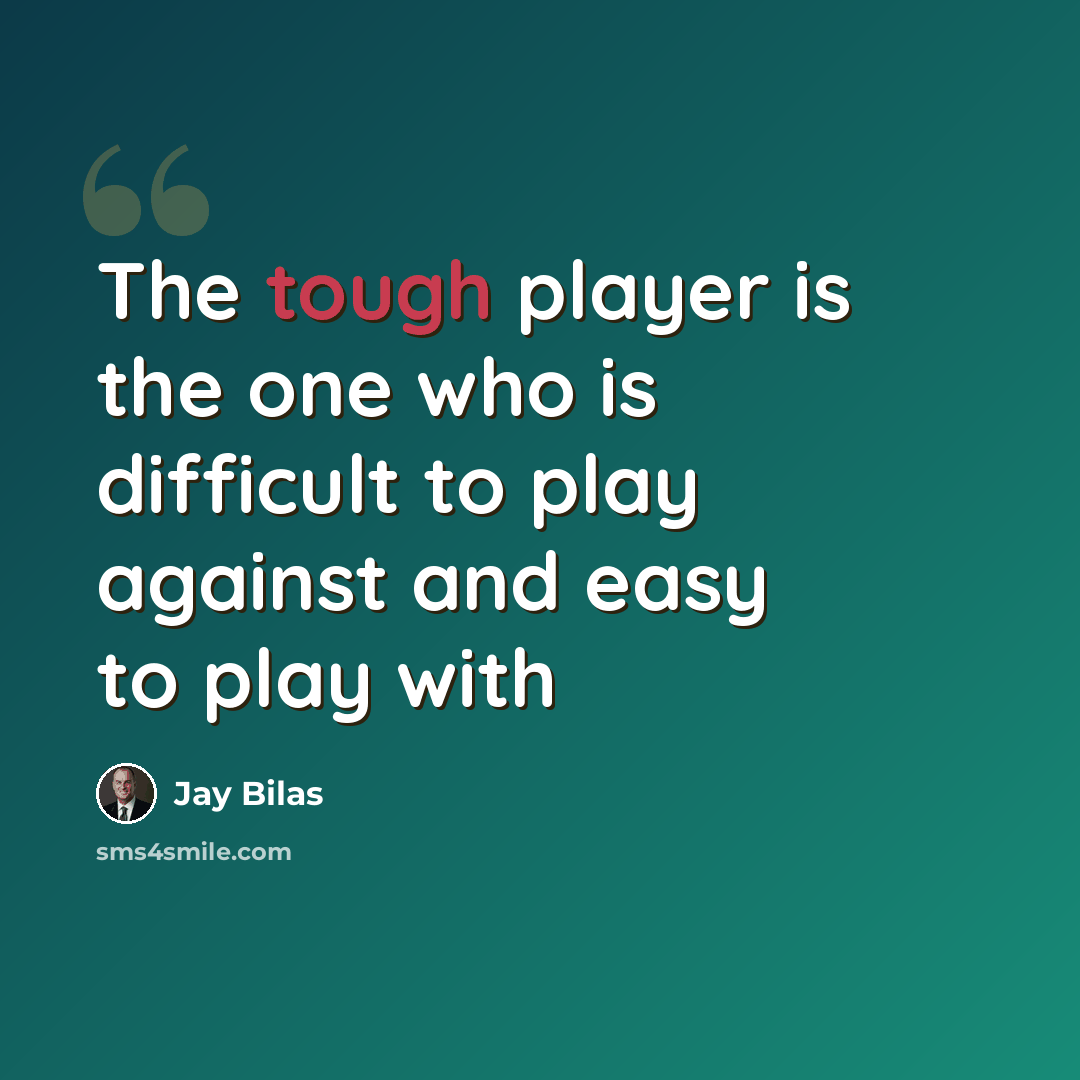 “The tough player is the one who is difficult to play against and easy to play with” quote by Jay Bilas
