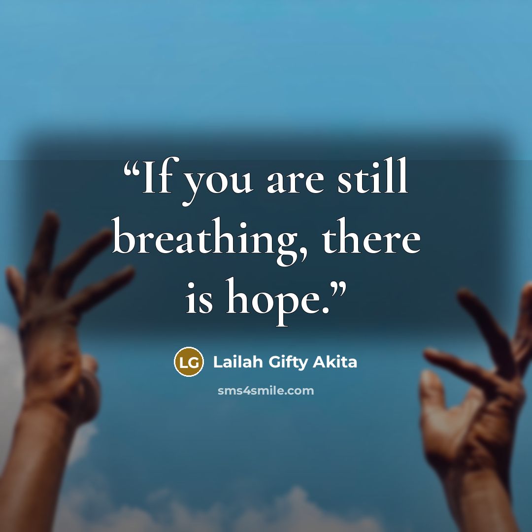 “If you are still breathing, there is hope.” quote by Lailah Gifty Akita