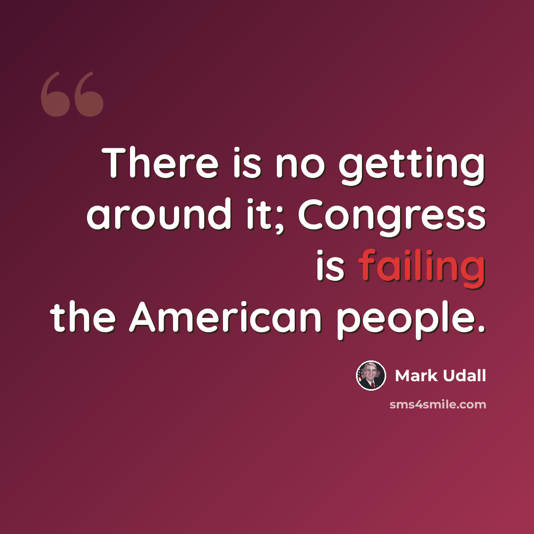 “There is no getting around it; Congress is failing the American people.” quote by Mark Udall