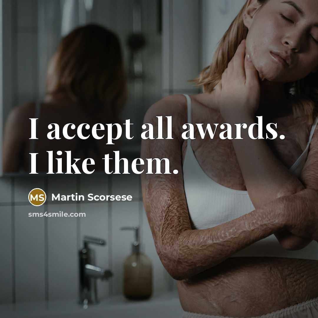 “I accept all awards. I like them.” quote by Martin Scorsese