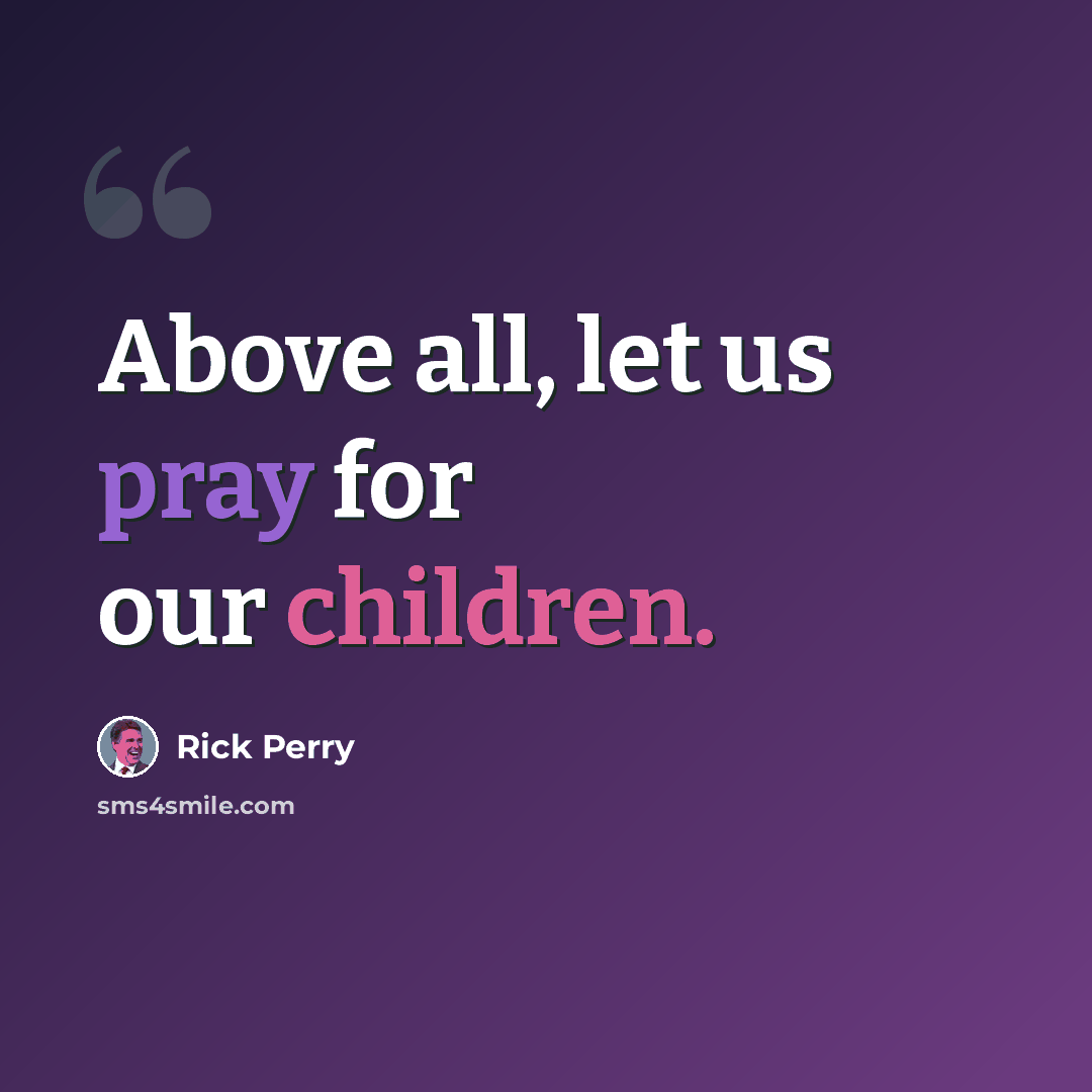 “Above all, let us pray for our children.” quote by Rick Perry