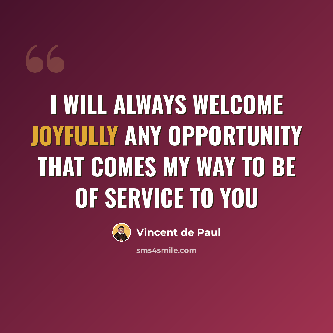 “I will always welcome joyfully any opportunity that comes my way to be of service to you” quote by Vincent de Paul