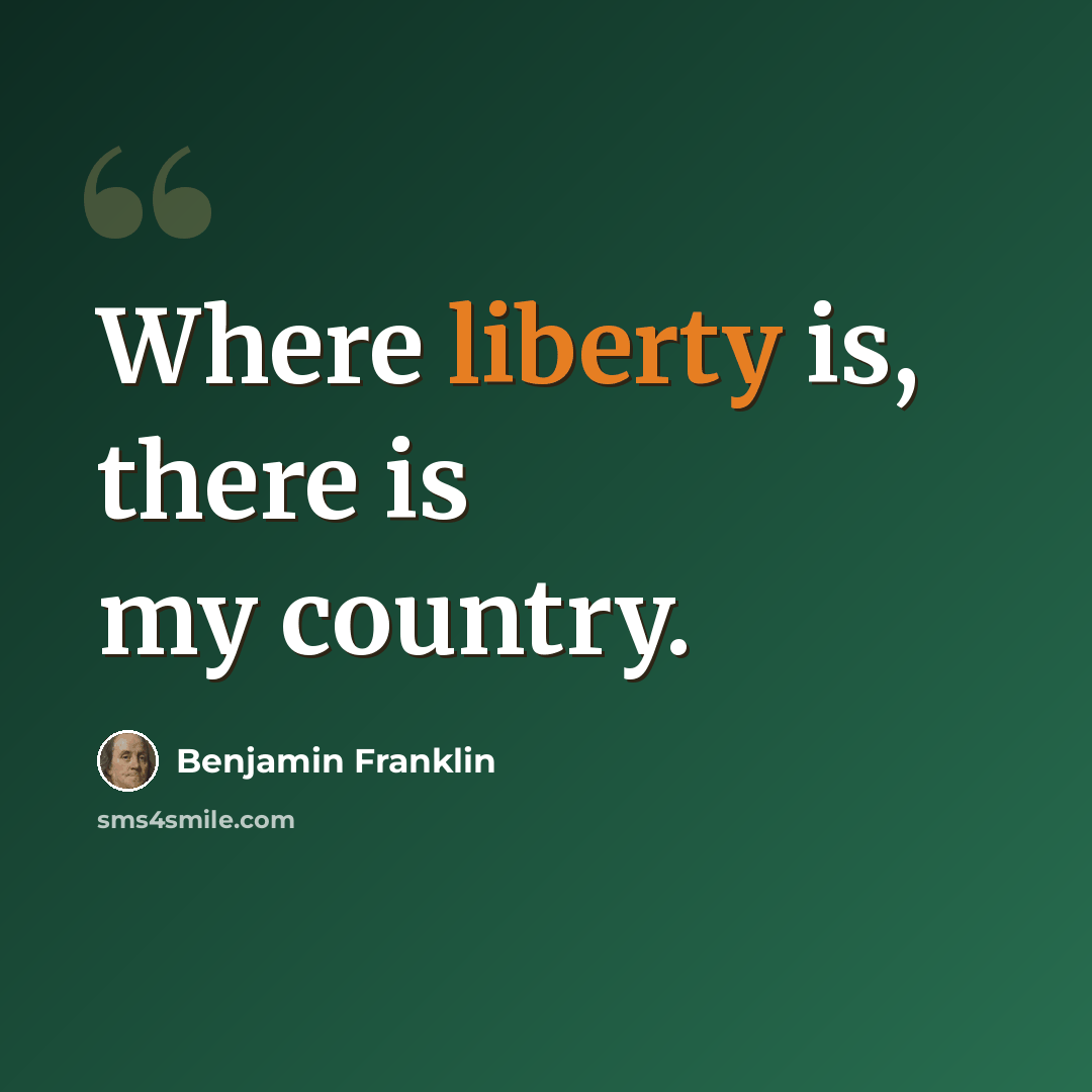 “Where liberty is, there is my country.” quote by Benjamin Franklin
