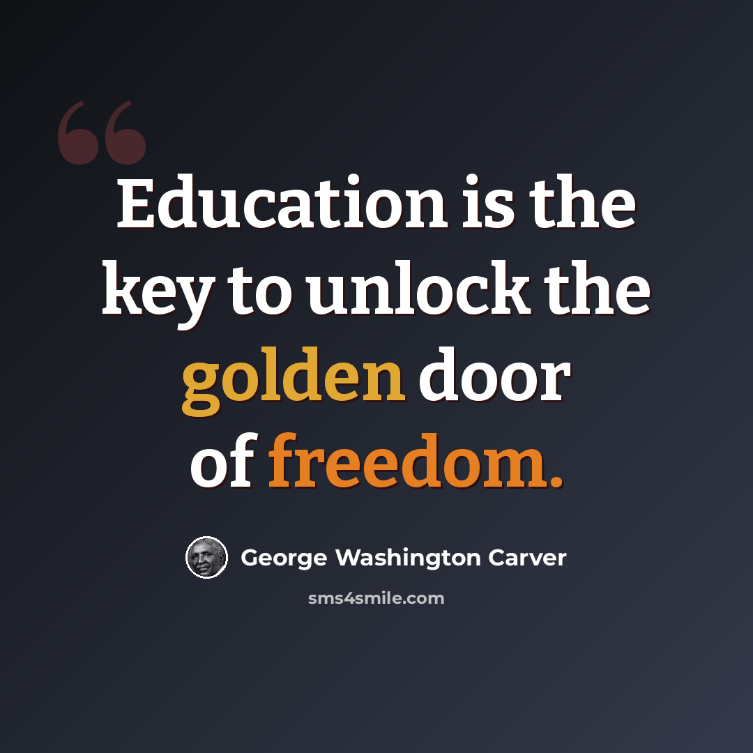 “Education is the key to unlock the golden door of freedom.” quote by George Washington Carver