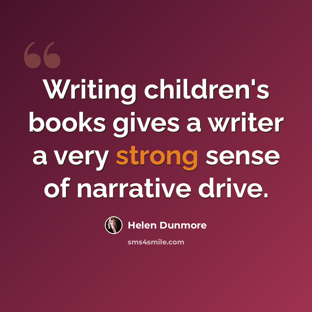 “Writing children's books gives a writer a very strong sense of narrative drive.” quote by Helen Dunmore