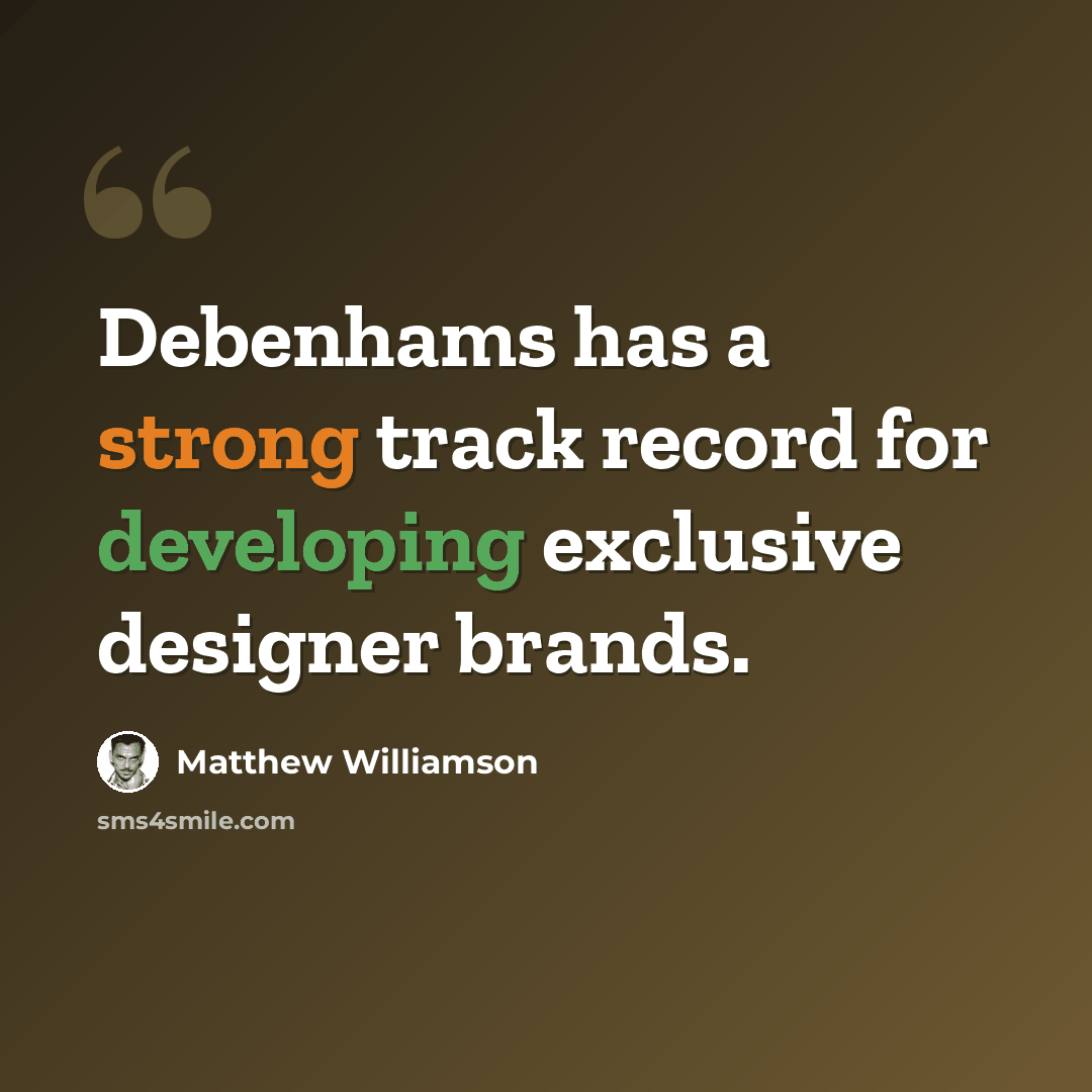 “Debenhams has a strong track record for developing exclusive designer brands.” quote by Matthew Williamson