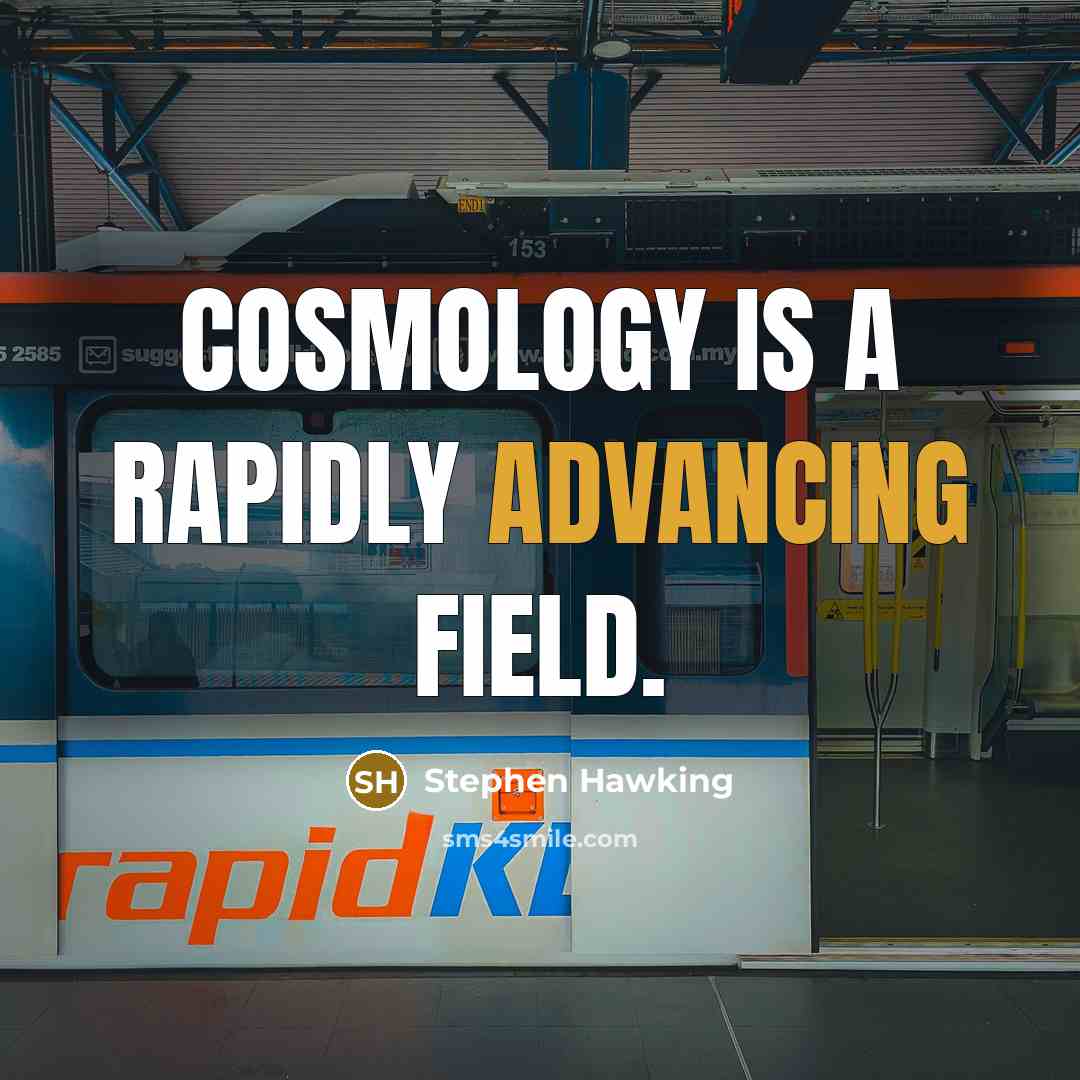 “Cosmology is a rapidly advancing field.” quote by Stephen Hawking