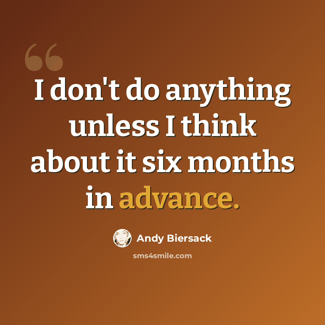 “I don't do anything unless I think about it six months in advance.” quote by Andy Biersack