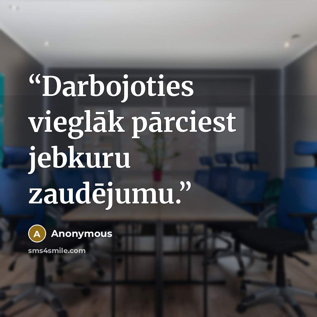 “Darbojoties vieglāk pārciest jebkuru zaudējumu.” quote by Anonymous